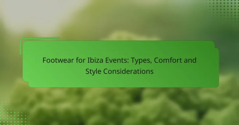 Footwear for Ibiza Events: Types, Comfort and Style Considerations