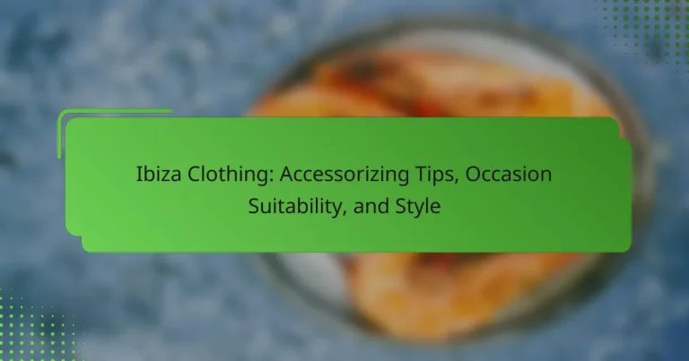 Ibiza Clothing: Accessorizing Tips, Occasion Suitability, and Style