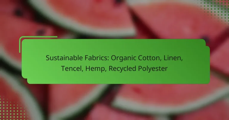 Sustainable Fabrics: Organic Cotton, Linen, Tencel, Hemp, Recycled Polyester