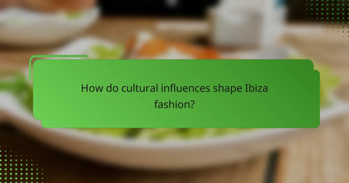 How do cultural influences shape Ibiza fashion?
