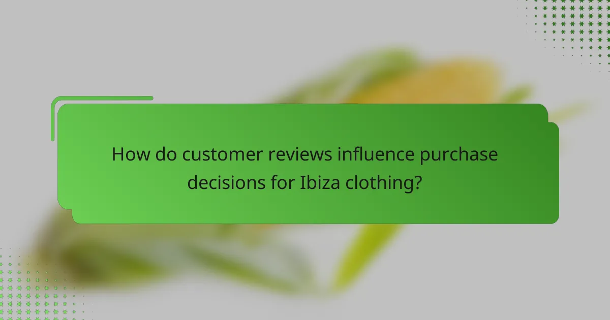 How do customer reviews influence purchase decisions for Ibiza clothing?