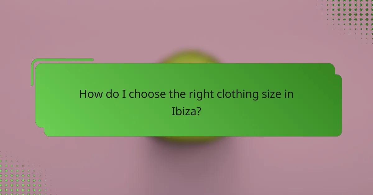 How do I choose the right clothing size in Ibiza?