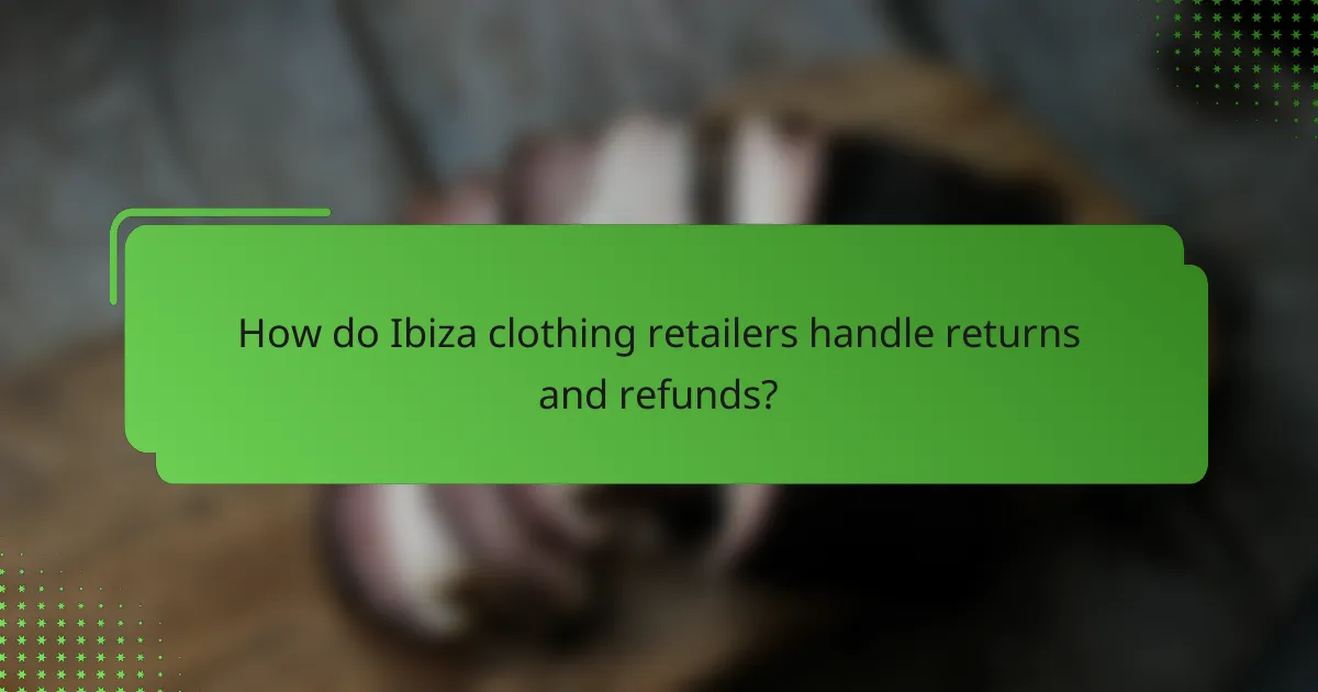 How do Ibiza clothing retailers handle returns and refunds?