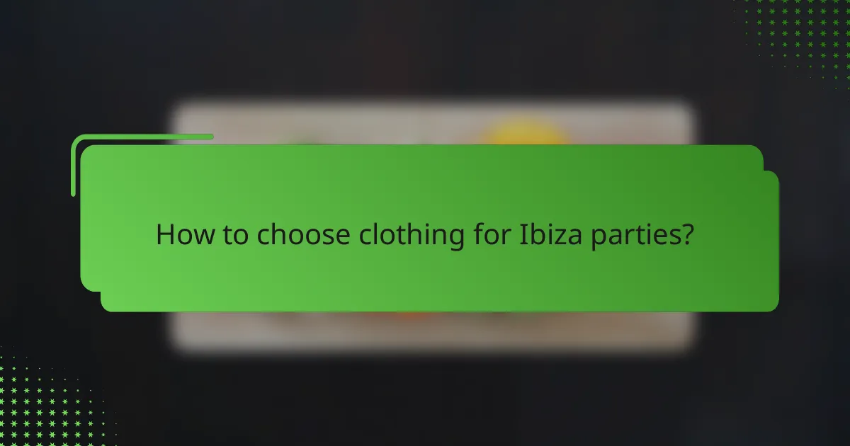 How to choose clothing for Ibiza parties?