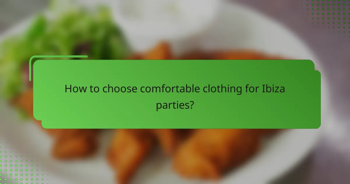 How to choose comfortable clothing for Ibiza parties?