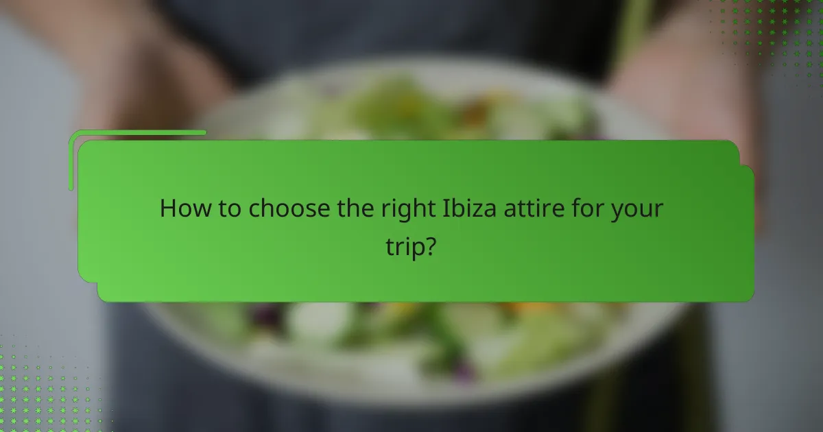 How to choose the right Ibiza attire for your trip?