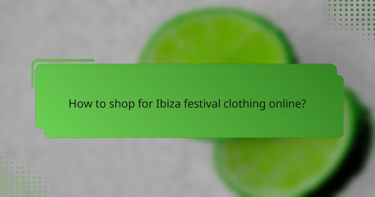 How to shop for Ibiza festival clothing online?