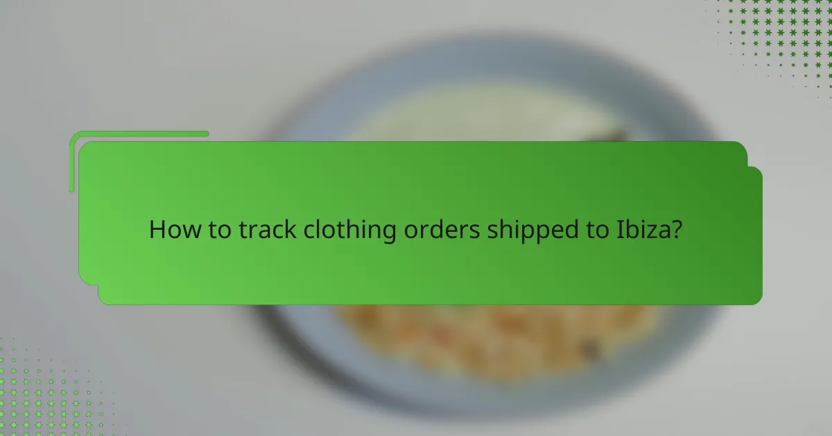 How to track clothing orders shipped to Ibiza?