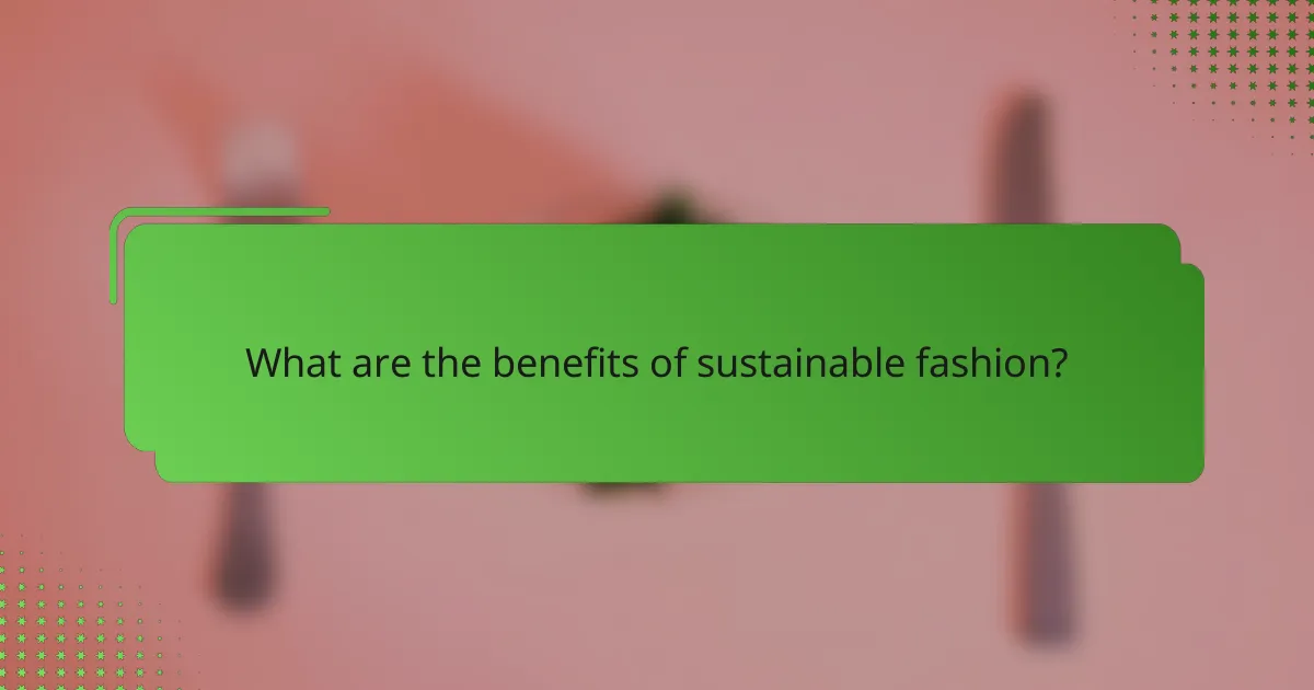 What are the benefits of sustainable fashion?