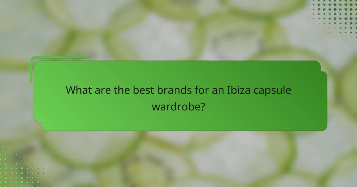 What are the best brands for an Ibiza capsule wardrobe?