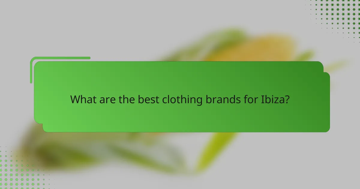 What are the best clothing brands for Ibiza?