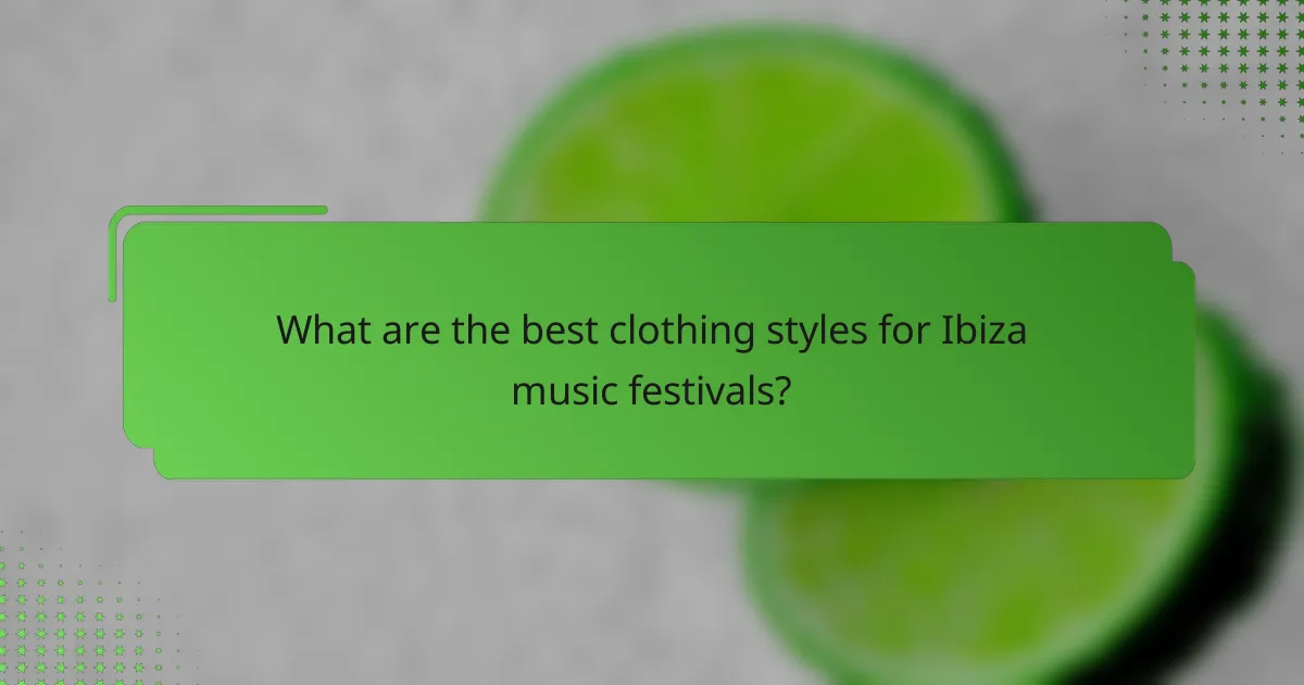 What are the best clothing styles for Ibiza music festivals?