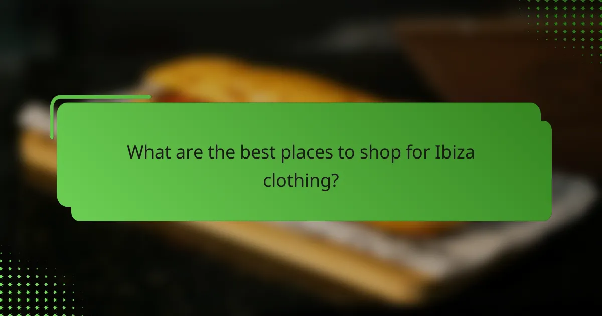 What are the best places to shop for Ibiza clothing?