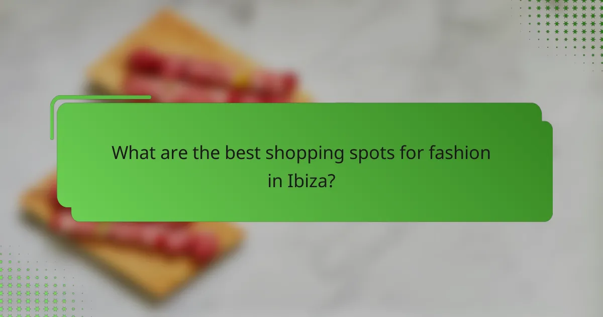 What are the best shopping spots for fashion in Ibiza?