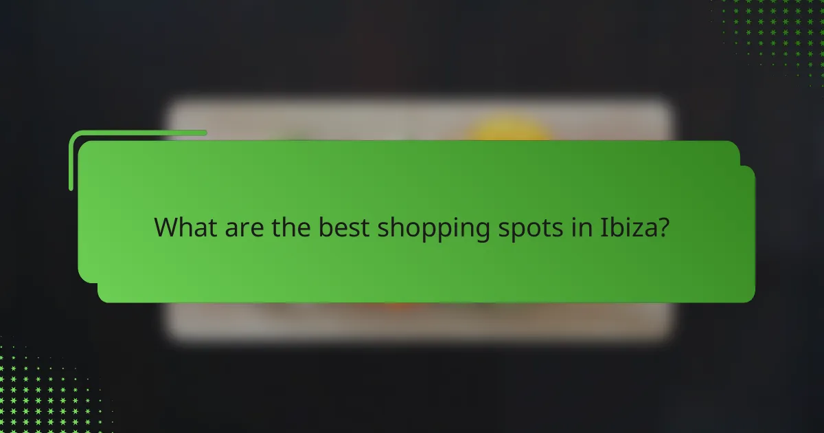 What are the best shopping spots in Ibiza?