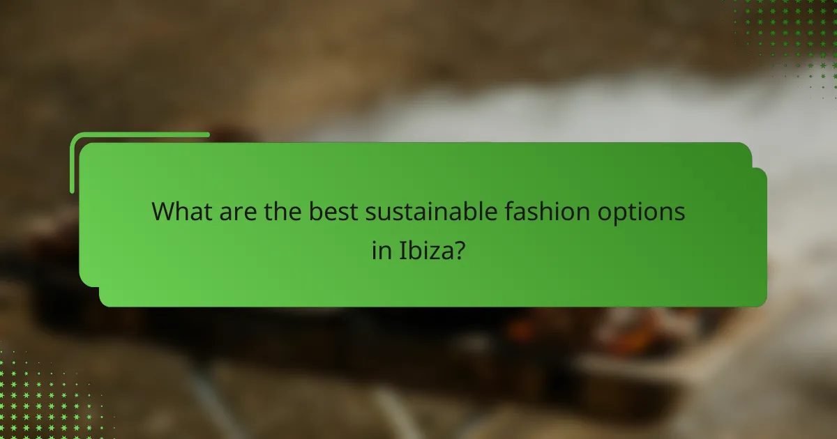 What are the best sustainable fashion options in Ibiza?