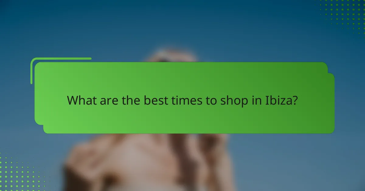 What are the best times to shop in Ibiza?