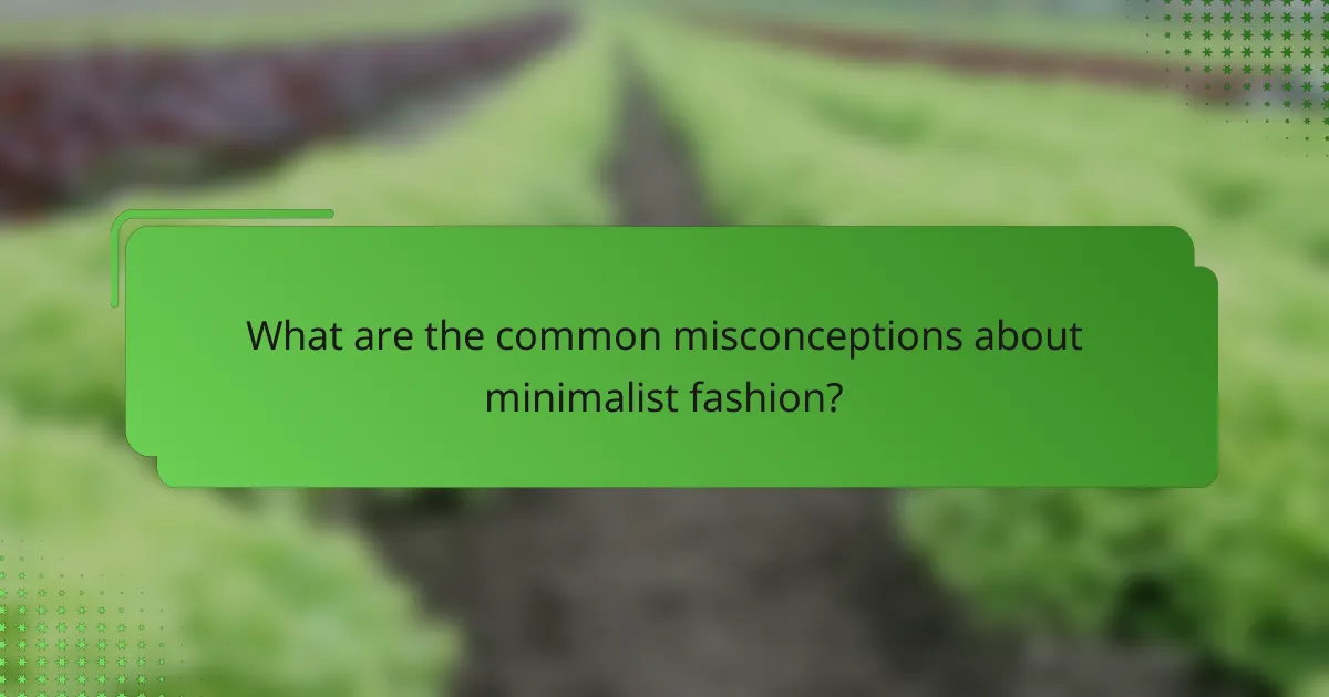 What are the common misconceptions about minimalist fashion?