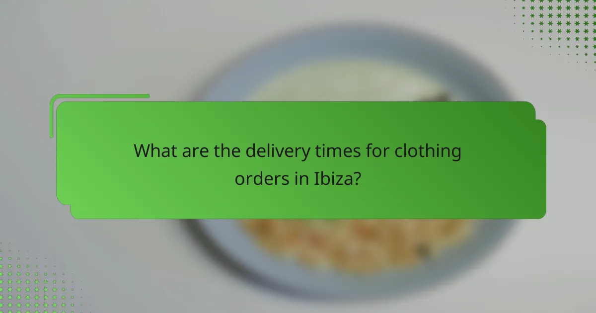 What are the delivery times for clothing orders in Ibiza?