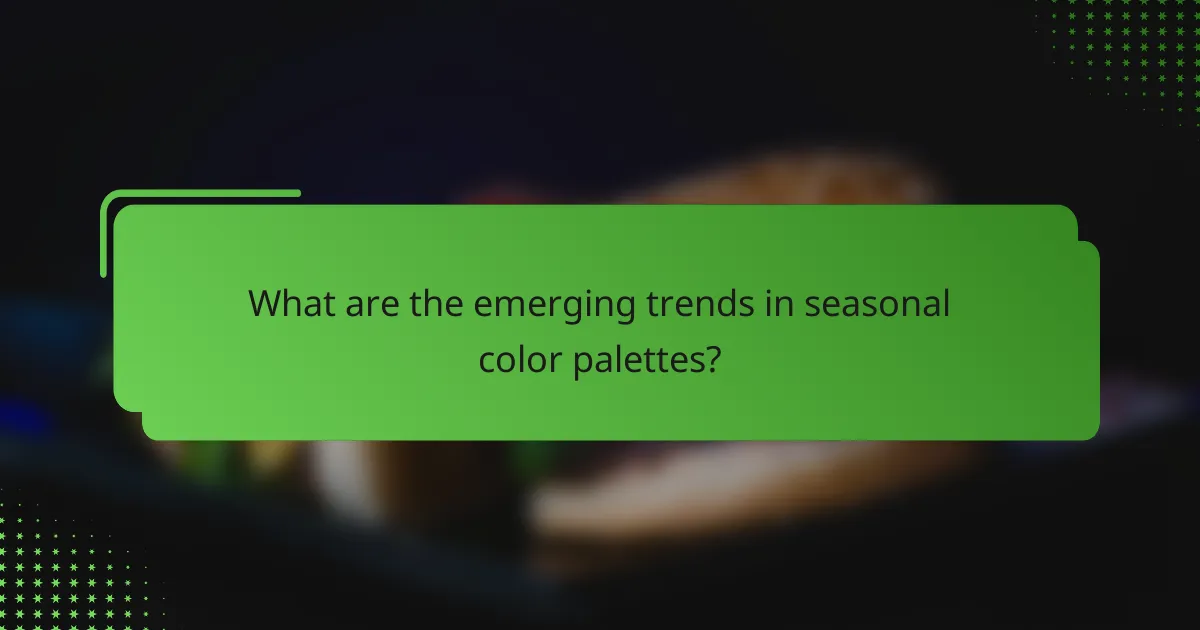 What are the emerging trends in seasonal color palettes?