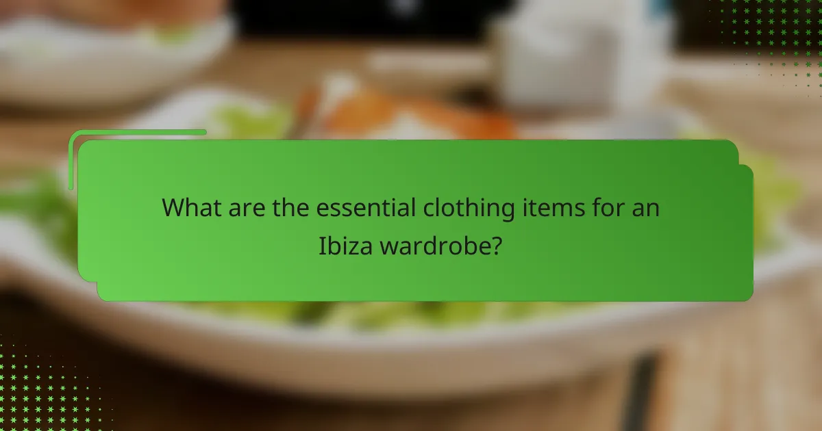 What are the essential clothing items for an Ibiza wardrobe?