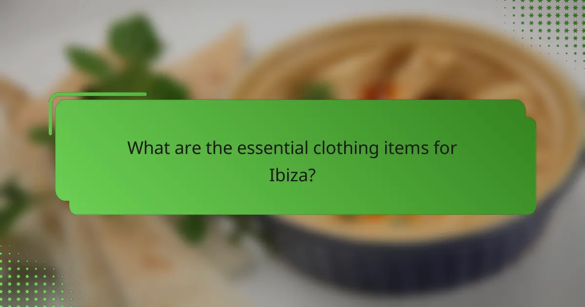 What are the essential clothing items for Ibiza?