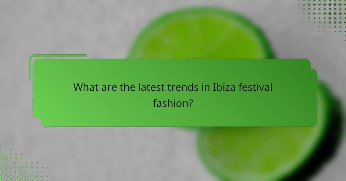 What are the latest trends in Ibiza festival fashion?