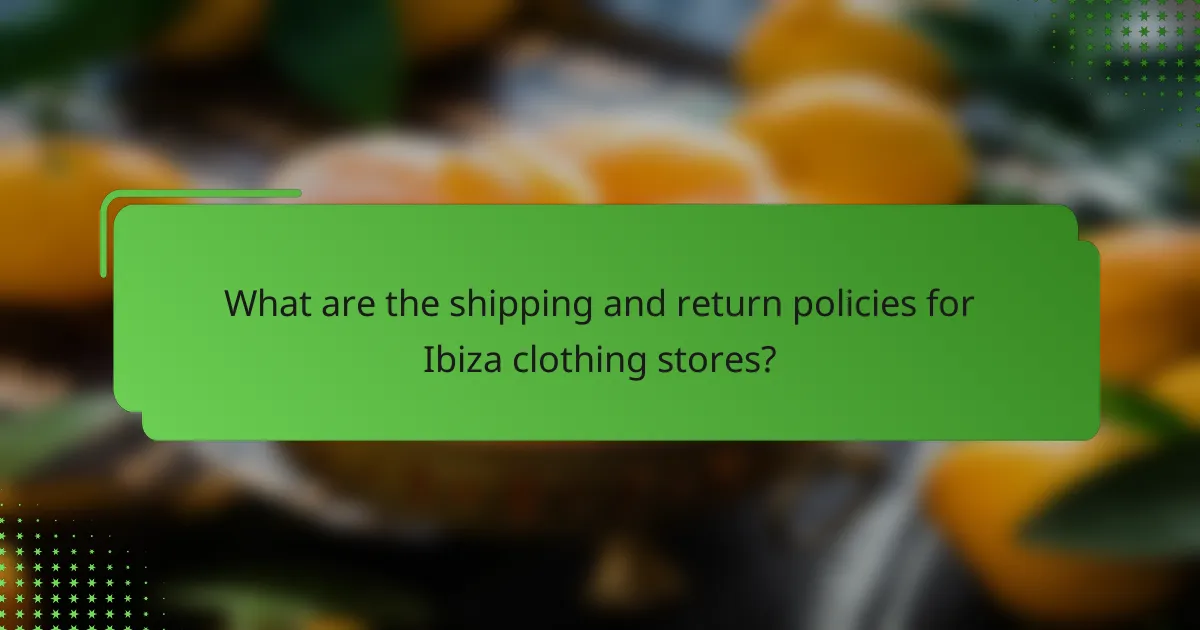 What are the shipping and return policies for Ibiza clothing stores?