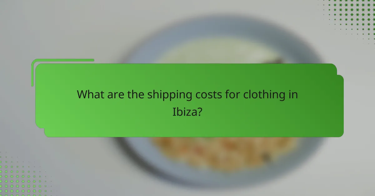What are the shipping costs for clothing in Ibiza?