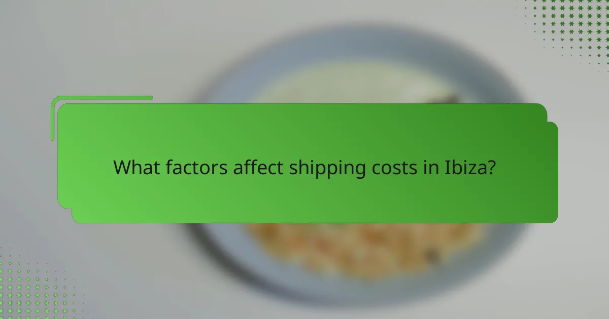 What factors affect shipping costs in Ibiza?