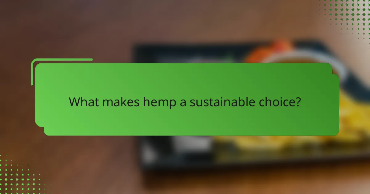 What makes hemp a sustainable choice?