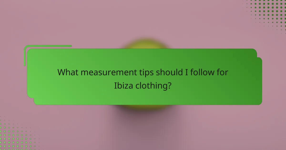 What measurement tips should I follow for Ibiza clothing?