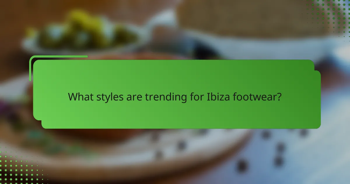 What styles are trending for Ibiza footwear?
