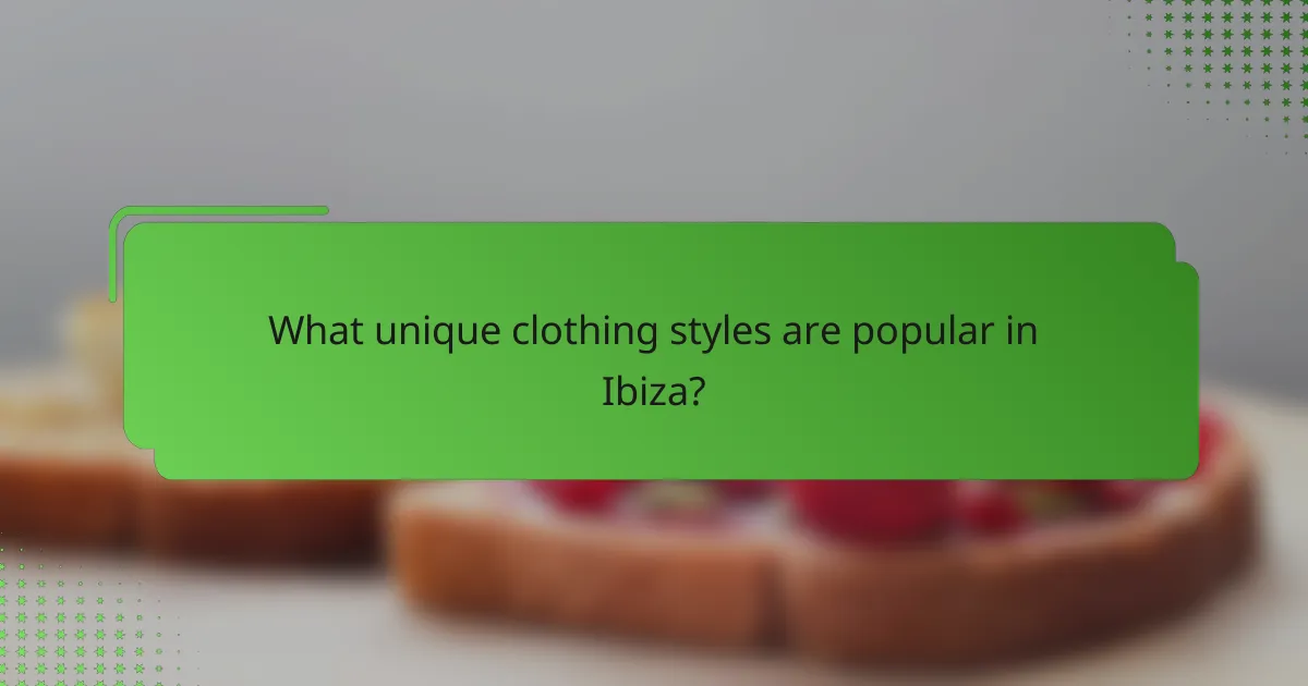 What unique clothing styles are popular in Ibiza?