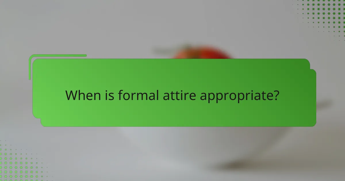 When is formal attire appropriate?