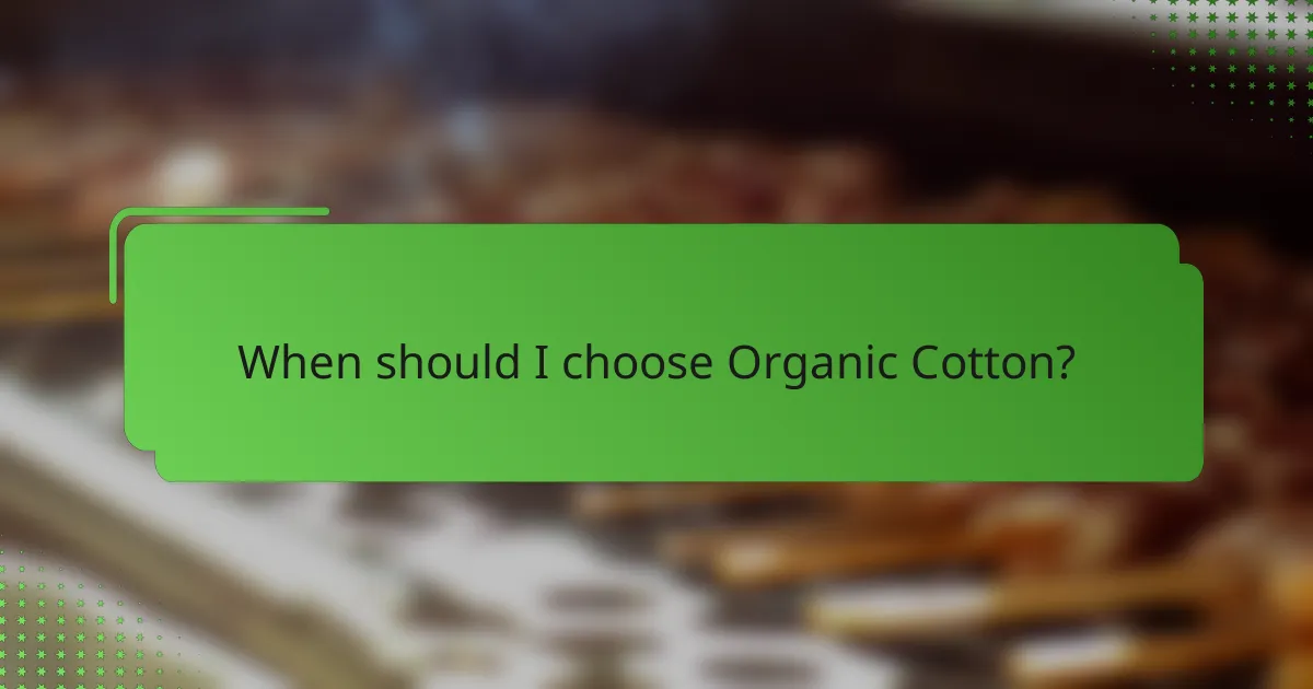 When should I choose Organic Cotton?