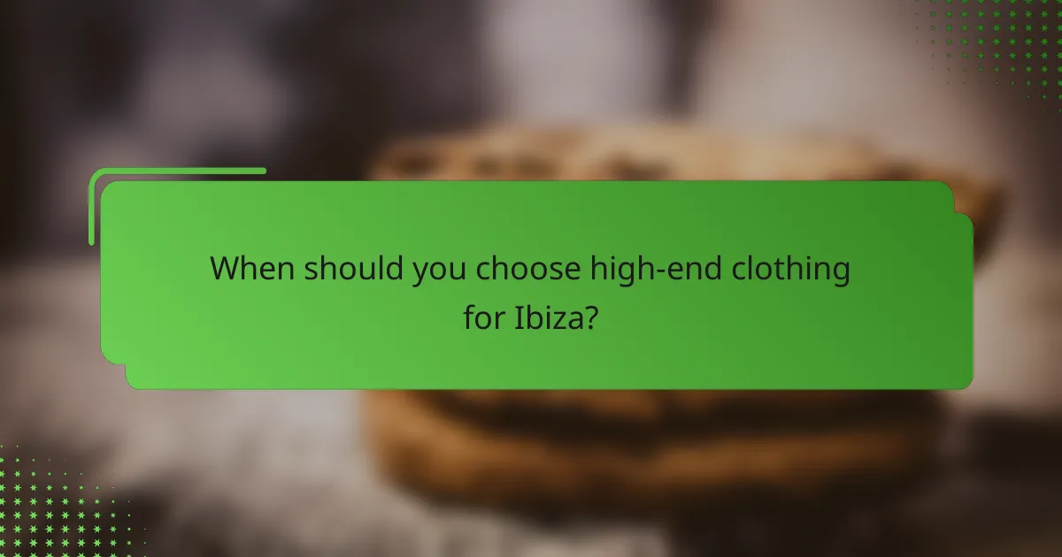 When should you choose high-end clothing for Ibiza?