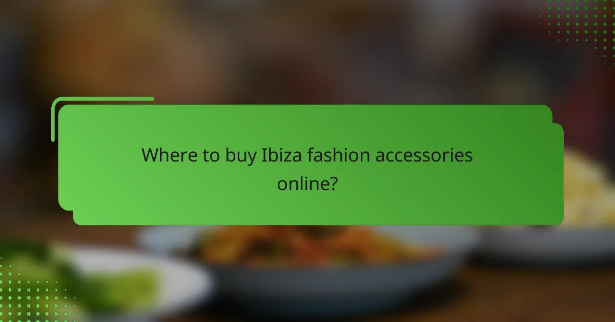 Where to buy Ibiza fashion accessories online?