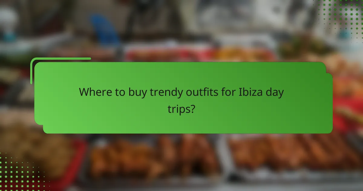 Where to buy trendy outfits for Ibiza day trips?